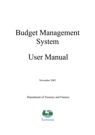 Budget Management
     System

    User Manual

            November 2002




   Department of Treasury and Finance
 