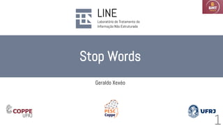 Stop Words
Geraldo Xexéo
1
 