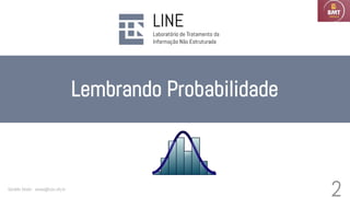 Lembrando Probabilidade
Geraldo Xexéo - xexeo@cos.ufrj.br
2
 