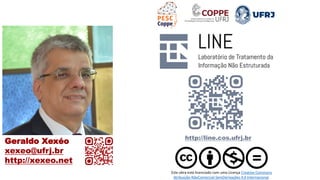 Geraldo Xexéo
xexeo@ufrj.br
http://xexeo.net
http://line.cos.ufrj.br
Este obra está licenciado com uma Licença Creative Commons
Atribuição-NãoComercial-SemDerivações 4.0 Internacional.
 