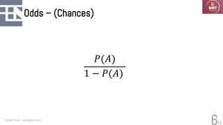 58
Odds – (Chances)
Geraldo Xexéo - xexeo@cos.ufrj.br
6
𝑃(𝐴)
1 − 𝑃(𝐴)
 