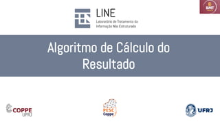 Algoritmo de Cálculo do
Resultado
 