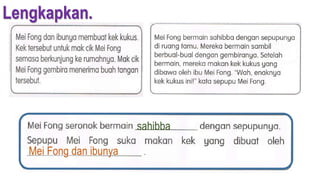 sahibba
Mei Fong dan ibunya
Lengkapkan.
 