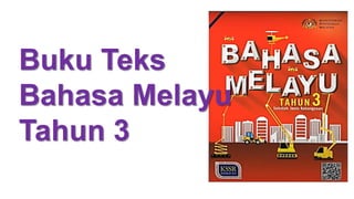Buku Teks
Bahasa Melayu
Tahun 3
 