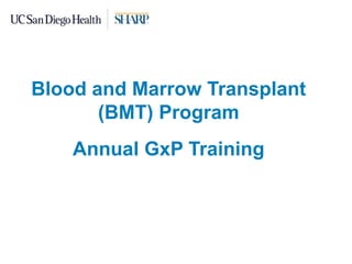 Blood and Marrow Transplant
(BMT) Program
Annual GxP Training
 