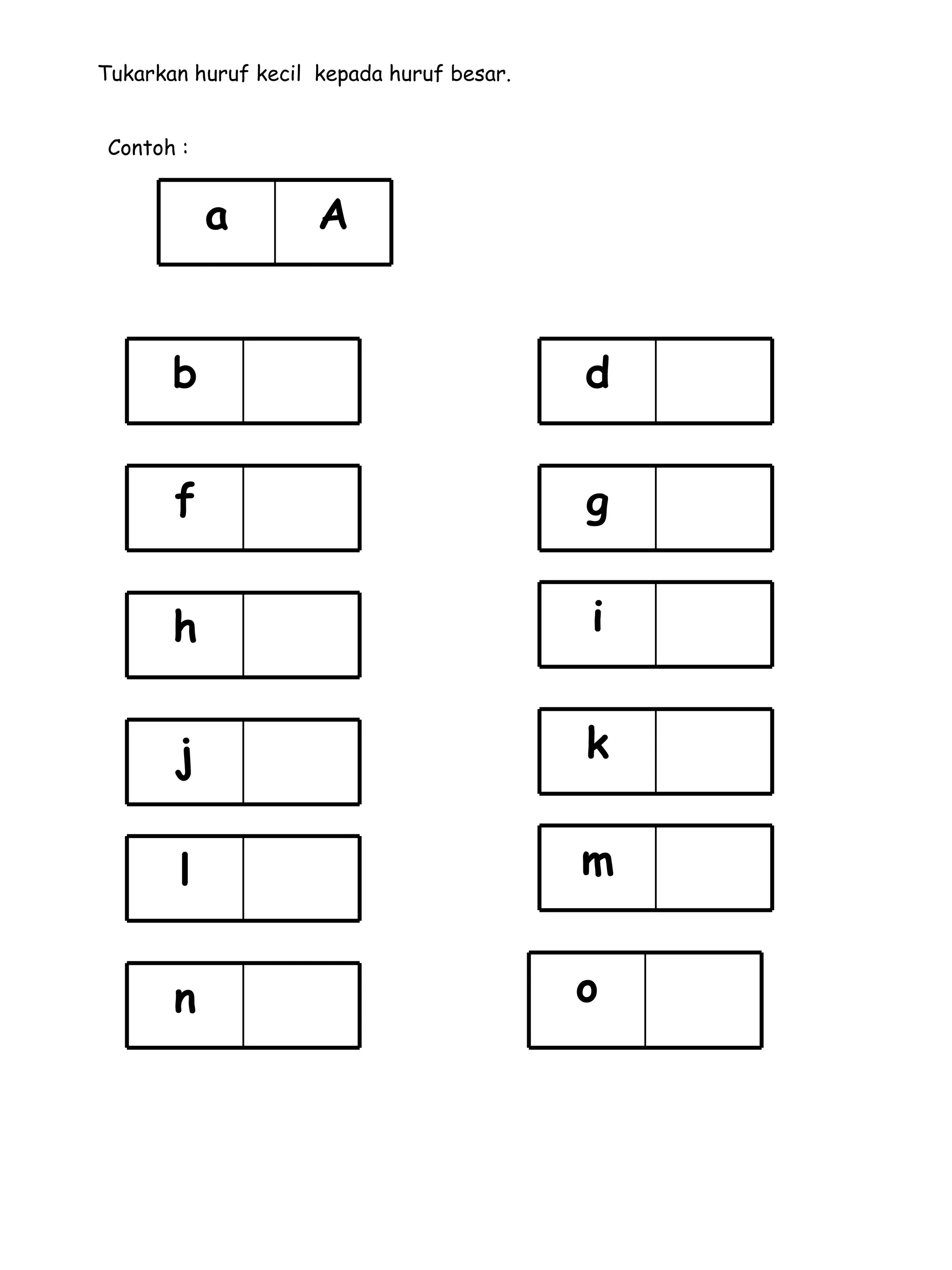 Tukarkan huruf kecil  kepada huruf besar. Contoh : A a b d f g h i j k l m n o 