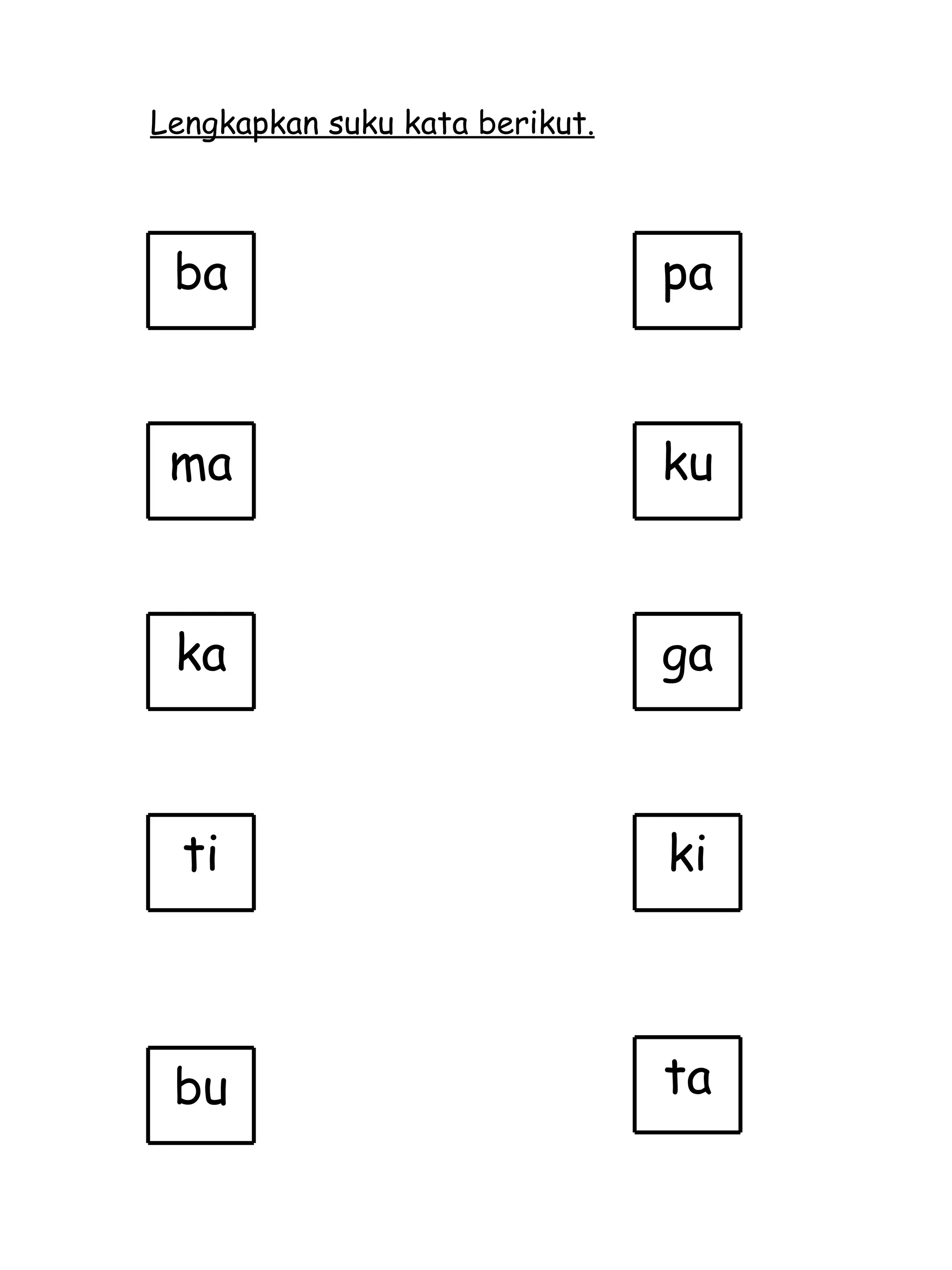 Lengkapkan suku kata berikut. ba ma ka ti bu pa ku ga ki ta 