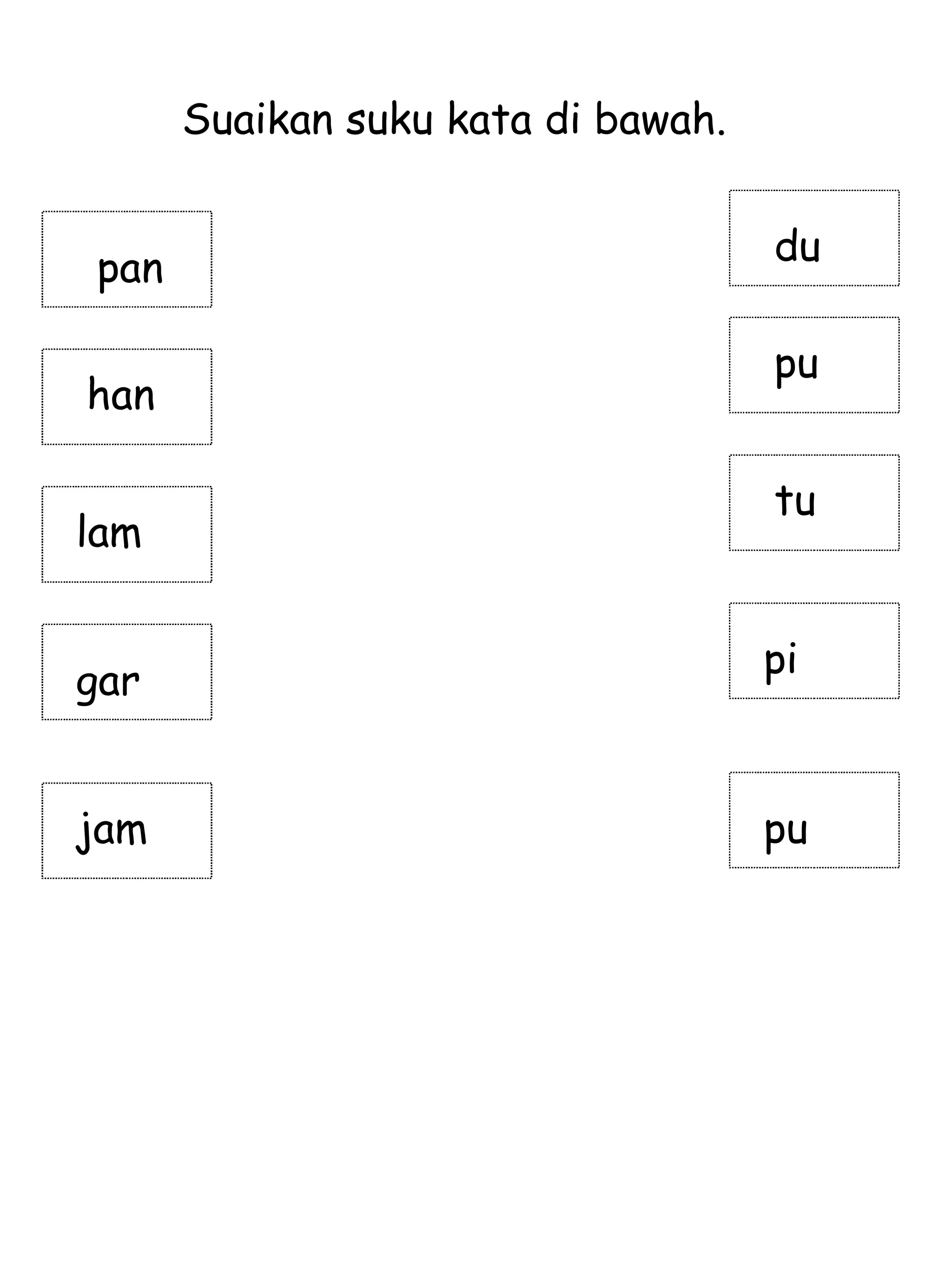pan Suaikan suku kata di bawah. han lam gar jam tu pi pu pu du 