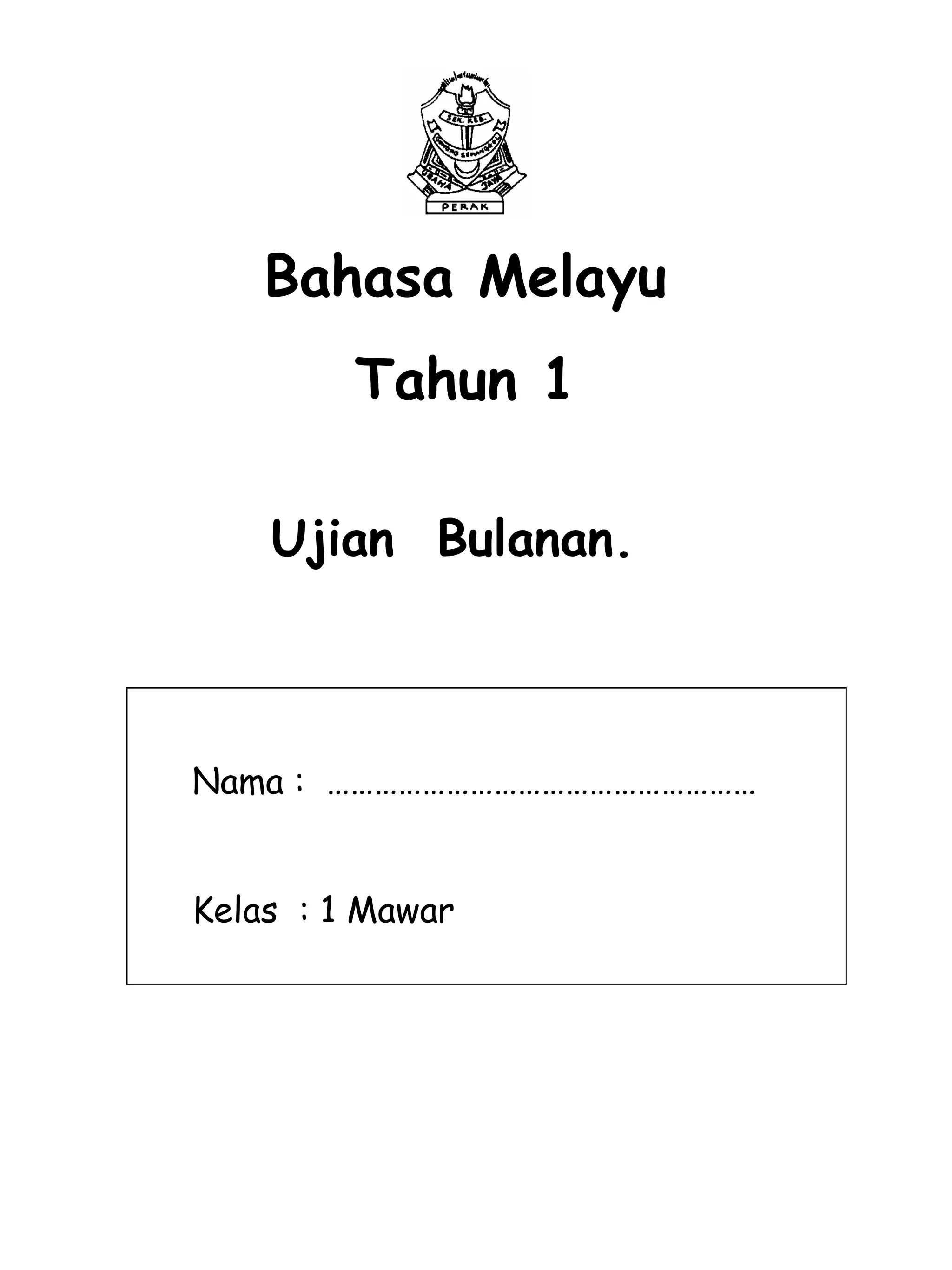Ujian  Bulanan.   Bahasa Melayu Tahun 1 Nama :  ……………………………………………… Kelas  : 1 Mawar 