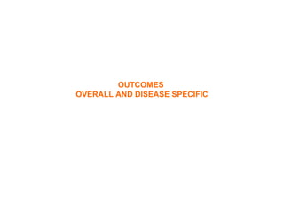 OUTCOMES
OVERALL AND DISEASE SPECIFIC
 