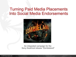 Turning Paid Media Placements Into Social Media Endorsements An integrated campaign for the  Sony theatrical release &quot;Zombieland&quot; 