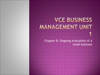 Chapter 8: Ongoing evaluation of a
small business
 