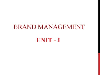 BRAND MANAGEMENT
UNIT - I
 
