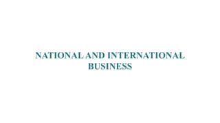 NATIONALAND INTERNATIONAL
BUSINESS
 