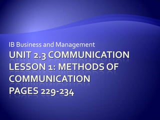 Unit 2.3 CommunicationLesson 1: Methods of CommunicationPages 229-234 IB Business and Management 