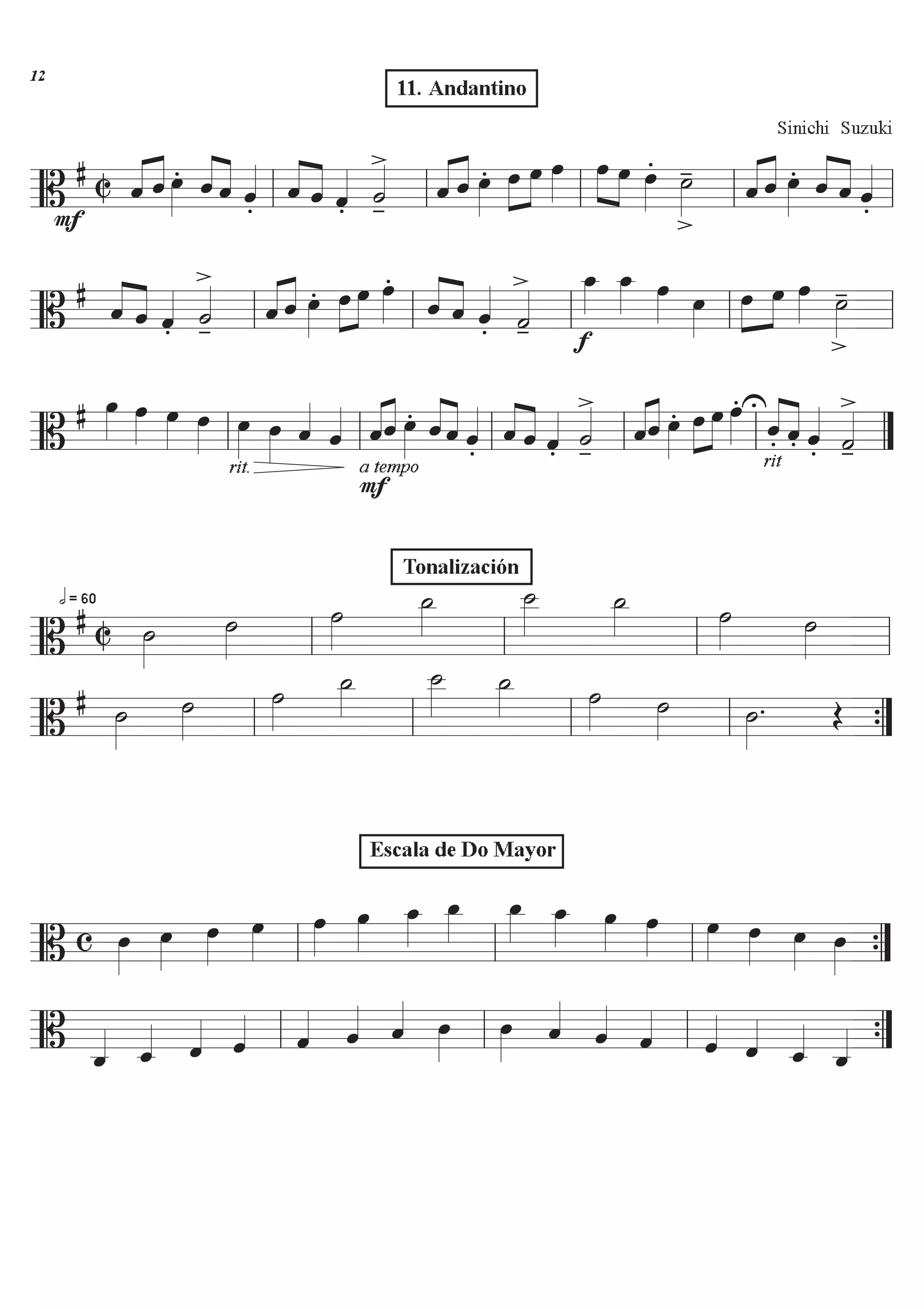 F
Sinichi Suzuki
========================B
# C öÇÇÇÇ ÇÇÇÇ
ö ÏÈÈÈÈ
. öÇÇÇÇ
ÇÇÇÇ
ö öÇÇÇÇ
. ÇÇÇÇ
ÇÇÇÇö ö öÇÇÇÇ
.

úÇÇÇÇ
- öÇÇÇÇ ÇÇÇÇ
ö ÏÈÈÈÈ
. ÏÈÈÈÈ
ÈÈÈÈ
Ï ÏÈÈÈÈ
ÈÈÈÈ
ÈÈÈÈ
Ï Ï ÏÈÈÈÈ
.

úÈÈÈÈ
-
öÇÇÇÇ ÇÇÇÇ
ö ÏÈÈÈÈ
. öÇÇÇÇ
ÇÇÇÇ
ö öÇÇÇÇ
.ll ll ll ll ll
========================B
# ÇÇÇÇ
ÇÇÇÇö ö öÇÇÇÇ
.

úÇÇÇÇ
- öÇÇÇÇ ÇÇÇÇ
ö ÏÈÈÈÈ
. ÏÈÈÈÈ
ÈÈÈÈ
Ï ÏÈÈÈÈ
.
ÇÇÇÇ
ÇÇÇÇö ö öÇÇÇÇ
.

úÇÇÇÇ
- f
Ï_ÈÈÈÈ
Ï_ÈÈÈÈ ÏÈÈÈÈ ÏÈÈÈÈ
ÈÈÈÈ
ÈÈÈÈÏ Ï ÏÈÈÈÈ

úÈÈÈÈ
-
ll ll ll ll ll
========================B
# ÏÈÈÈÈ ÏÈÈÈÈ ÏÈÈÈÈ ÏÈÈÈÈ
rit.
ÏÈÈÈÈ ÏÈÈÈÈ
öÇÇÇÇ
öÇÇÇÇ
a tempo
öÇÇÇÇÇÇÇÇ
ö ÏÈÈÈÈ
. öÇÇÇÇ
ÇÇÇÇ
ö öÇÇÇÇ
. ÇÇÇÇ
ÇÇÇÇö ö öÇÇÇÇ
.

úÇÇÇÇ
- öÇÇÇÇÇÇÇÇ
ö ÏÈÈÈÈ
. ÏÈÈÈÈ
ÈÈÈÈ
Ï ÏÈÈÈÈ
.U
rit
ÇÇÇÇ
ÇÇÇÇö. ö. öÇÇÇÇ
.

úÇÇÇÇ
-ll ll ll ll ll ÓÓ
F
========================B
# C
h = 60
úÈÈÈÈ
úÈÈÈÈ
úÈÈÈÈ
ú_ÈÈÈÈ
ú__ÈÈÈÈ
ú_ÈÈÈÈ úÈÈÈÈ úÈÈÈÈll ll ll ll
========================B
# úÈÈÈÈ
úÈÈÈÈ
úÈÈÈÈ
ú_ÈÈÈÈ
ú__ÈÈÈÈ
ú_ÈÈÈÈ úÈÈÈÈ úÈÈÈÈ úÈÈÈÈ
. Î
ll ll ll ll ÓÓ{
========================B c ÏÈÈÈÈ
ÏÈÈÈÈ
ÏÈÈÈÈ
ÏÈÈÈÈ
ÏÈÈÈÈ
ÏÈÈÈÈ
Ï_ÈÈÈÈ
Ï_ÈÈÈÈ
Ï_ÈÈÈÈ Ï_ÈÈÈÈ ÏÈÈÈÈ
ÏÈÈÈÈ
ÏÈÈÈÈ
ÏÈÈÈÈ ÏÈÈÈÈ ÏÈÈÈÈll ll ll ÓÓ{
========================B ö_ÇÇÇÇ ö_ÇÇÇÇ öÇÇÇÇ öÇÇÇÇ öÇÇÇÇ öÇÇÇÇ öÇÇÇÇ ÏÈÈÈÈ
ÏÈÈÈÈ öÇÇÇÇ
öÇÇÇÇ
öÇÇÇÇ
öÇÇÇÇ
öÇÇÇÇ
ö_ÇÇÇÇ
ö_ÇÇÇÇll ll ll ÓÓ{
11. Andantino
Tonalización
Escala de Do Mayor

 