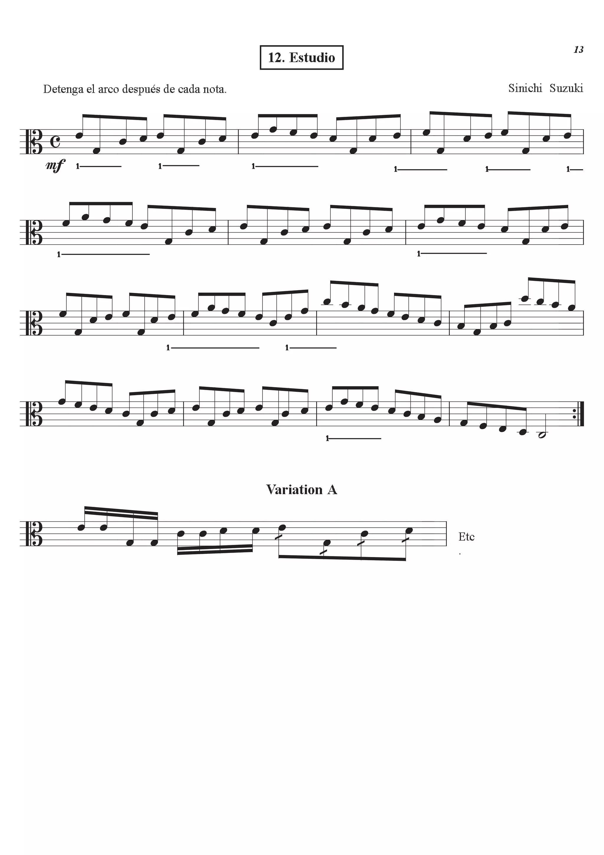 Detenga el arco después de cada nota. Sinichi Suzuki
========================B c
F …
ÇÇÇÇ
ÇÇÇÇÇÇ
ÇÇÇÇÇ
ÇÇÇÇö
ö ö ö
…
öÇÇÇÇ
ÇÇÇÇÇÇ
ÇÇÇÇÇ
ÇÇÇÇ
ö ö ö
…
ÇÇÇÇ ÇÇÇ ÇÇÇ
ÇÇÇÇ
ö ö ö ö öÇÇÇÇ
ÇÇÇÇÇÇ
ÇÇÇÇ
ÇÇÇÇ
ö ö
…
ö ÇÇÇÇ
ÇÇÇÇÇÇÇ
ÇÇÇÇÇ
ÇÇÇÇö
ö ö
…
ö öÇÇÇÇ
ÇÇÇÇÇÇÇ
ÇÇÇÇÇ
ÇÇÇÇ
ö ö
…
ö
ll ll ll
========================B
ÇÇÇÇ ÇÇÇ ÇÇÇ
ÇÇÇÇ
ö ö ö ö öÇÇÇÇ
ÇÇÇÇÇÇ
ÇÇÇÇÇ
ÇÇÇÇ
ö ö ö ÇÇÇÇ
ÇÇÇÇÇÇ
ÇÇÇÇÇ
ÇÇÇÇö
ö ö ö öÇÇÇÇ
ÇÇÇÇÇÇ
ÇÇÇÇÇ
ÇÇÇÇ
ö ö ö
…
ÇÇÇÇ ÇÇÇ ÇÇÇ
ÇÇÇÇ
ö ö ö ö öÇÇÇÇ
ÇÇÇÇÇÇ
ÇÇÇÇ
ÇÇÇÇ
ö ö ö
ll ll ll
========================B
ÇÇÇÇ
ÇÇÇÇÇÇÇ
ÇÇÇÇÇ
ÇÇÇÇö
ö ö ö öÇÇÇÇ
ÇÇÇÇÇÇÇ
ÇÇÇÇÇ
ÇÇÇÇ
ö ö
…
…
ö ÇÇÇÇ ÇÇÇ ÇÇÇ
ÇÇÇÇ
ö ö ö ö öÇÇÇÇ
ÇÇÇÇÇÇ
ÇÇÇÇÇ
ÇÇÇÇ
ö
…
ö ö ÇÇÇÇ
ÇÇÇÇ
ÇÇÇÇÇ
ÇÇÇÇÇö_ ö_ ö ö öÇÇÇÇ
ÇÇÇÇ
ÇÇÇÇÇ
ÇÇÇÇÇ
ö ö ö ÇÇÇÇ
ÇÇÇÇÇ
ÇÇÇÇ
ÇÇÇÇ
ö ö ö ö
ö__ÇÇÇÇ
ÇÇÇÇ
ÇÇÇÇÇ
ÇÇÇÇÇ
ö_ ö_ ö
ll ll ll ll
========================B
ÇÇÇÇ
ÇÇÇÇ
ÇÇÇÇÇ
ÇÇÇÇÇö ö ö ö öÇÇÇÇ
ÇÇÇÇÇÇ
ÇÇÇÇ
ÇÇÇÇ
ö ö ö ÇÇÇÇ
ÇÇÇÇÇÇ
ÇÇÇÇÇ
ÇÇÇÇö
ö ö ö öÇÇÇÇ
ÇÇÇÇÇÇ
ÇÇÇÇÇ
ÇÇÇÇ
öö ö
…
ÇÇÇÇ ÇÇÇ ÇÇÇ
ÇÇÇÇ
ö ö ö ö öÇÇÇÇ
ÇÇÇÇ
ÇÇÇÇ
ÇÇÇÇö ö ö ÇÇÇÇ
ÇÇÇÇ
ÇÇÇÇ
ÇÇÇÇö ö ö ö_ ú_ÇÇÇÇll ll ll ÓÓ{
==================B
öÇÇÇÇ
ÇÇÇÇ
ÇÇÇÇÇÇ
ÇÇÇÇÇö
ö ö ÈÈÈÈ
ÈÈÈÈ
ÈÈÈÈ
ÈÈÈÈÏ
Variation A
Ï Ï Ï Ïæ
ÈÈÈÈÈ ÈÈÈ
ÈÈÈÈÈ
ÈÈÈÈÈ
Ï
æ
Ï
æ
Ïæ Etc
.
ll
12. Estudio
!
 