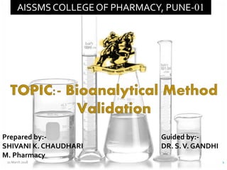 1
AISSMS COLLEGE OF PHARMACY, PUNE-01
Prepared by:- Guided by:-
SHIVANI K. CHAUDHARI DR. S.V. GANDHI
M. Pharmacy
21 March 2018
 