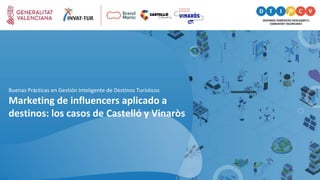 Marketing de influencers aplicado a
destinos: los casos de Castelló y Vinaròs
Buenas Prácticas en Gestión Inteligente de Destinos Turísticos
 