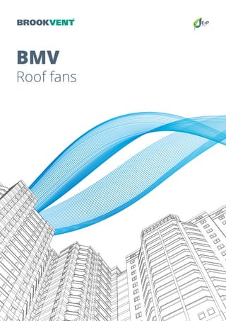 www.brookvent.co.uk
BMV
Roof fans
 