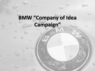 BMW “Company of Idea
    Campaign”
 