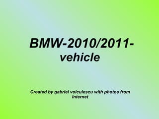 BMW-2010/2011- vehicle Created by gabriel voiculescu with photos from Internet 