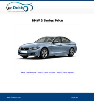 BMW 3 Series Price




                   BMW 3 Series Price - BMW 3 Series Pictures - BMW 3 Series Review




www.cardekho.com                                                                page:-1/4
 
