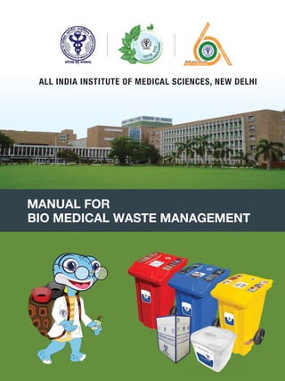 ALL INDIA INSTITUTE OF MEDICAL SCIENCES, NEW DELHI
BIO MEDICAL WASTE MANAGEMENT
MANUAL FOR
 