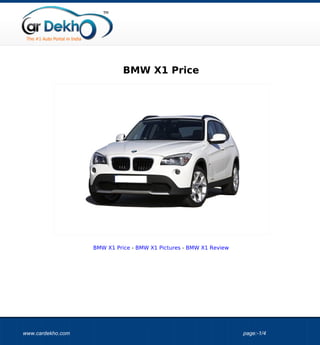 BMW X1 Price




                   BMW X1 Price - BMW X1 Pictures - BMW X1 Review




www.cardekho.com                                                    page:-1/4
 