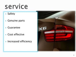  Safety
 Genuine parts
 Guarantee
 Cost effective
 Increased efficiency
9
 