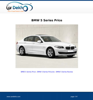BMW 5 Series Price




                   BMW 5 Series Price - BMW 5 Series Pictures - BMW 5 Series Review




www.cardekho.com                                                                page:-1/4
 