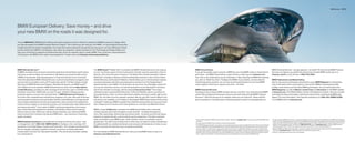 BMW Services 78 | 79




                                 BMW European Delivery: Save money – and drive
                                 your new BMW on the roads it was designed for.

                                 The new BMW Welt (“BMW World”) delivery and brand-experience center in Munich is bold proof of BMW’s passion for design. When
                                 you take advantage of the BMW European Delivery Program,1 this is where you will meet your new BMW – in a personalized process that
                                 is highly dramatic and totally unforgettable. (You might also realize substantial savings that just may pay for your trip.) While you’re there,
                                 marvel at the historic BMWs in the Museum; learn about our engineers’ newest innovations in the Technology and Design Atelier; and
                                 take a tour of the plant to experience firsthand the state-of-the-art methods used to create a BMW. Then comes the unique experience
                                 of driving your new BMW on the roads it was designed for. To learn more, visit bmwusa.com/europeandelivery.




                                 BMW Ultimate Service.™                                                                             The BMW Assist™ Safety Plan4 is included with BMW Ultimate Service for four years at            BMW Virtual Center.                                                                                                                        BMW Financial Services – and get approval – all online!6 To find out how BMW Financial
                                 At BMW, we believe that a premium ownership experience should feature performance                  no cost. You’ll enjoy peace of mind knowing that a friendly response specialist is there to     If you get the sudden urge to shop for a BMW but your local BMW center is closed, there’s                                                  Services can help put you behind the wheel of your favorite BMW model, log on to
                                 and luxury, as well as safety and convenience. We believe you should be able to drive              help you, 24/7, at just the push of a button. The Safety Plan includes Automatic Collision      good news – the BMW Virtual Center is open 24 hours a day! Log on to bmwusa.com,                                                           bmwusa.com/fs or call, toll-free, 1-800-578-5000.
                                 a BMW to its potential, while enjoying peace of mind and reduced cost of ownership.                Notification, Emergency Request, Enhanced Roadside Assistance, Door Unlock, Stolen              then click on the model series you are interested in. After selecting the BMW that interests
                                 That’s the idea behind BMW Ultimate Service: a suite of comprehensive programs and                 Vehicle Recovery and Customer Relations. MyInfo allows you to send business locations           you, click on “Build Your Own.” Configure the BMW of your dreams, and see what the                                                         BMW Publications and Media Gallery.
                                 services that are included in every 2010 model year vehicle. The New Vehicle Limited               and street addresses with their associated phone numbers from the Google Maps™                  monthly payments would be. You can even send the specifications to your local BMW                                                          Sent to new owners and lessees several times a year, BMW Magazine is a fascinating
                                 Warranty, the BMW Maintenance Program, Roadside Assistance, and BMW Assist™                        website directly to your BMW. The destination can be sent to your Navigation system for         center, apply for financing or request a test drive – all online!                                                                          view of the latest events and products in the world of BMW, including personality
                                 with TeleService come standard. BMW Ultimate Service starts with the New Vehicle                   turn-by-turn directions, and you can call the destination via your Bluetooth® cell phone.                                                                                                                                                  profiles, travel reviews, and the latest BMW technologies. You can read articles from
                                 Limited Warranty, providing you with coverage for the first four years or 50,000 miles,            And for the ultimate in coverage, add the optional Convenience Plan.5 You’ll enjoy              BMW Financial Services.                                                                                                                    BMW Magazine, as well as Mdriver, Inside Track and eExclusive on the BMW website
                                 whichever comes first. Additionally, you have 12-year, unlimited-mileage warranty                  unlimited access to personalized Directions, Traffic and Weather reports, as well as our        Arranging to buy or lease a BMW is easier than you may think. Your local authorized BMW                                                    at bmwusa.com in the Media Gallery, found in the Experience section. Here you can also
                                 protection against corrosion and rust perforation.2 BMW Maintenance Program is                     Concierge feature, which can send a destination address and phone number right to your          center offers leasing and financing to suit your personal needs through BMW Financial                                                      view featured videos and images, read recent news articles, and download BMW wall-
Serviceseite_L_DIN_208_S74B1/1




                                 one of the most comprehensive maintenance programs in its class. We cover all factory-             BMW. You can make up to four operator-assisted calls per year with Critical Calling if your     Services.6 Start the process at our website, where you can build your “dream vehicle,”                                                     papers. For more information, call Customer Assistance at 1-800-334-4BMW (4269)
                                 recommended maintenance during the New Vehicle Limited Warranty coverage period.                   cell phone is not available, or if its battery is discharged. BMW Search allows online access   get an estimate on a monthly lease or financing payment, submit a credit application to                                                    or visit BMW online at bmwusa.com.
                                 This includes scheduled oil services and inspections. Also covered is the replacement              to Google™ inside your BMW to quickly find a desired business with just a key word; then,
                                 of items that are subject to normal wear and tear, such as brake pads, wiper blade inserts         with a simple push of a button, start route guidance or a call with your Bluetooth phone.
                                 and engine drive belts.3 And, thanks to BMW’s advanced engineering, most owners
                                 enjoy a well-balanced maintenance schedule, with flexible routine service intervals                BMW’s unique TeleService, included in the BMW Assist Safety Plan, continually
                                 that can save you time. When your vehicle requires attention, your authorized BMW                  monitors speciﬁc parts that are subject to wear and tear – including the engine oil,
                                 center ensures that it receives only genuine BMW parts – your assurance of exacting                micro-ﬁlter, spark plugs, brake linings and various ﬂuids – as well as services that require
                                 quality standards.                                                                                 attention at regular intervals, such as vehicle service inspections. This data is automat-
                                                                                                                                    ically transmitted to your BMW center, which will then call you to schedule a service           1 Not all models available for BMW European Delivery Program. Please go to bmwusa.com or visit your local authorized BMW center            4 In order to receive BMW Assist services, a subscriber agreement must be completed and transferred to the BMW Assist Response

                                 BMW Roadside Assistance is provided free of charge for the first four years – with                 appointment. You don’t have to keep track of when your car requires routine maintenance.         for details.                                                                                                                                Center. GPS and underlying wireless services must be available and functioning; vehicle ignition must be turned on (except for Door
                                                                                                                                                                                                                                    2 See your authorized BMW center for details on these limited warranties.                                                                    Unlock and Stolen Vehicle Recovery), battery charged and connected and vehicle’s electrical system operational; services may be
                                 no mileage limit. Call 1-800-332-4BMW (4269) for friendly on-the-road help, 24/7,                  An added beneﬁt: any needed maintenance service parts will already be on hand, so your          3 The BMW Maintenance Program covers factory-recommended maintenance services as determined by the Service Interval Indicator                limited to certain geographic areas. Call toll-free 1-888-333-6118, log on to bmwassist.com, or visit your BMW center for
                                 anywhere in the United States, Canada and Puerto Rico. This includes everything from               BMW is serviced and returned to you as quickly as possible.                                      for all new eligible MY 2004 and later BMW vehicles. Specific additional items that need replacement due to normal wear and tear            additional program details. Services are subject to the terms and conditions of your subscriber agreement.
                                                                                                                                                                                                                                                                                                                                                                               5 Requires BMW Assist Safety Plan subscription. Services are subject to the terms and conditions of your subscriber agreement.
                                 flat-tire changes, emergency gasoline and lock-out service, to towing, alternative                                                                                                                  are also covered. The maintenance coverage period is for the first 4 years or 50,000 miles, whichever comes first. Exclusions from
                                                                                                                                                                                                                                     coverage include: gasoline, gasoline additives, windshield washer fluid and additives, battery, tires, wheels, wheel alignment and tire     Please go to bmwassist.com for additional details on the optional Convenience Plan.
                                 transportation and even trip-interruption benefits. This service also provides valuable            For more details on BMW Ultimate Service, visit your local BMW center or log on to               balancing. All work must be performed by an authorized BMW center. See the Service and Warranty Information booklet for specific          6 Subject to credit approval and other terms and conditions.

                                 trip-routing advice.                                                                               bmwusa.com/ultimateservice.                                                                      terms, conditions and limitations. Further information can also be obtained from your local authorized BMW center.
 