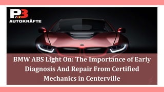 BMW ABS Light On: The Importance of Early
Diagnosis And Repair From Certified
Mechanics in Centerville
 
