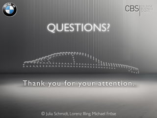 Thank you for your attention.
QUESTIONS?
© Julia Schmidt, Lorenz Illing, Michael Fröse
 