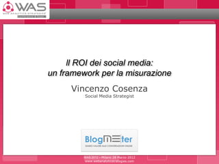 ll ROI dei social media:
un framework per la misurazione
     Vincenzo Cosenza
         Social Media Strategist




         WAS 2012 – Milano 28 Marzo 2012
         www.webanalyticstrategies.com
 