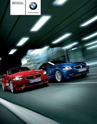 BMW Z4 M Coupé
BMW Z4 M Roadster




                    Freude am Fahren
 
