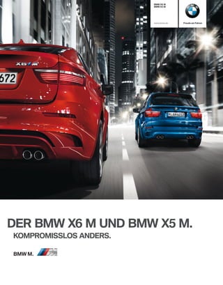 BMW X M
                        BMW X M




                        www.bmw.de   Freude am Fahren




DER BMW X M UND BMW X M.
KOMPROMISSLOS ANDERS.

BMW M.
 