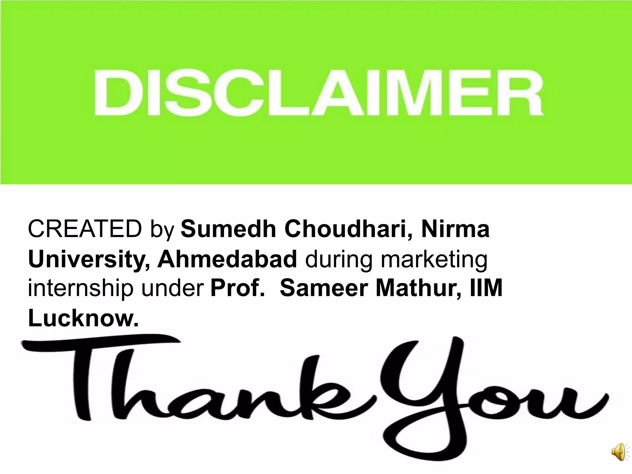 CREATED by Sumedh Choudhari, Nirma
University, Ahmedabad during marketing
internship under Prof. Sameer Mathur, IIM
Lucknow.