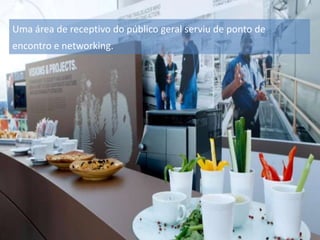 Uma área de receptivo do público geral serviu de ponto de
encontro e networking.

 