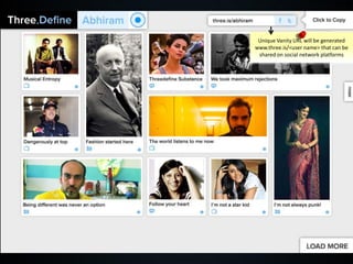 Unique Vanity URL will be generated
www.three.is/<user name> that can be
 shared on social network platforms
 