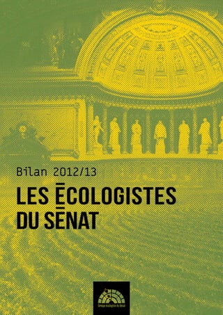 Bilan 2012/13
LES ECOLOGISTES
DU SENAT
 