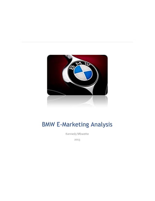 BMW E-Marketing Analysis
Kennedy Mbwette
2013
 