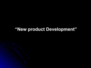 ““New product Development”New product Development”
 