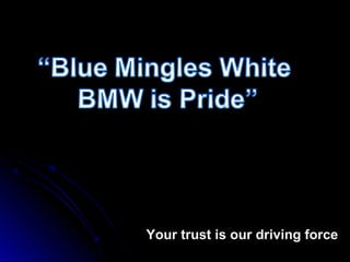 Your trust is our driving forceYour trust is our driving force
 