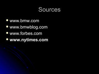 SourcesSources
 www.bmw.comwww.bmw.com
 www.bmwblog.comwww.bmwblog.com
 www.forbes.comwww.forbes.com
 www.nytimes.comwww.nytimes.com
 