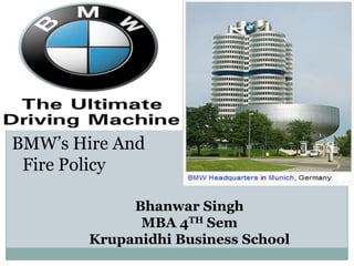 BMW’s Hire And Fire Policy Bhanwar Singh MBA 4TH Sem Krupanidhi Business School 