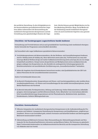 Branchenreport „Flächendestinationen“                                                                       19




die werbliche Darstellung. Zu den Erfolgsfaktoren in     bote. Hierbei können gerade Möglichkeiten im On­
der Kommunikation gesundheitstouristischer Ange­         line­Marketing (Websites, Blogs, Social Media mit
bote zählen insbesondere die Herausstellung der          der Einbindung sowohl medizinisch­therapeuti­
medizinisch­therapeutischen Kompetenzen und die          scher als auch touristischer Experten usw.) genutzt
Vermittlung eines glaubwürdigen Nutzens der Ange­        werden.



 Checkliste: Auf Kundengruppen zugeschnittene Kanäle bedienen

 Vermarktung und Vertrieb können sich je nach grundsätzlicher Ausrichtung sowie medizinisch­therapeu­
 tischer Intensität der Programme unterschiedlich darstellen:

 Auf Gesundheit oder sogar Indikationen spezialisierte Reiseveranstalter:

 ƒ Vertriebskooperationen mit Reiseveranstaltern, die das Wellness­ und Gesundheitssegment bedienen
    sind Dr. Holiday (www.dr­holiday.de), Akon Aktivreisen (www.akon.de), TuiVital (www.tui.com) oder
    Ameropa Medical Wellness & Spa mit starker Indikationsorientierung (www.ameropa.de) um nur einige
    beispielhaft anzuführen. Derpart (www.derpart24.de) und Mediplusreisen (www.mediplusreisen.de)
    gingen unlängst eine Kooperation ein, die ebenfalls ein umfangreiches Schulungsprogramm für
    Reisebüromitarbeiter mit anschließender Zertifizierung zum „Gesundheitsreisebüro“ beinhalten.

 ƒ Sollen die Angebote durch Krankenkassen bezuschusst werden, sind Qualitätskriterien des GKV­Leit­
    fadens Prävention für die Gesundheitsmodule anzusetzen.

 Andere Vertriebskanäle können sein:

 ƒ Im Bereich Primärprävention: Kooperationen mit Fitness­ und Ausrüstungsanbietern oder mobilen Kom­
    munikationsplattformen, z. B. Fitness und Gesundheitsapps für das mobile Internet/Smartphones, Social
    Media­Plattformen wie Facebook

 ƒ Im Bereich Sekundär­/Tertiärprävention, Heilung und Linderung: Online­Diskussionsforen, Selbsthilfe­
    gruppen, Interessengruppen und Betroffenenverbände, Ärzte, Mitarbeiter von Unternehmen (Betrieb­
    liche Gesundheitsförderung), Kooperationen mit der Pharmabranche, Medizintechnik, Apotheken,
    Krankenkassen, Anbieter Bildungsurlaub usw.




 Checkliste: Kommunikation
 ƒ Offensive Integration der medizinisch­therapeutischen Kompetenzen in die Außendarstellung der Pro­
    gramme und Anbieter: transparente Darstellung der Kompetenzen und Qualifikationen, möglichst per­
    sonalisiert. Wenn es um Gesundheit geht, müssen Vertrauen und Sicherheit bedient und überzeugende
    Mehrwerte kommuniziert werden!

 ƒ Alleinstellung und Mehrwerte betonen: Klare Herausstellung der Alleinstellungsmerkmale und Nen­
    nung der für den Kunden/Gast/Patienten relevanten nachprüfbaren Fakten. Die Nutzung von glaubwür­
    digen Testimonials (insbesondere im indikationsorientierten Bereich) und die transparente Darstellung
    von Abläufen sind von Vorteil.
 