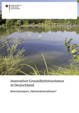 Innovativer Gesundheitstourismus
in Deutschland
Branchenreport „Flächendestinationen“
 