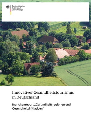 Innovativer Gesundheitstourismus
in Deutschland
Branchenreport „Gesundheitsregionen und
Gesundheitsinitiativen“
 