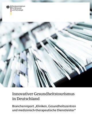 Innovativer Gesundheitstourismus
in Deutschland
Branchenreport „Kliniken, Gesundheitszentren
und medizinisch-therapeutische Dienstleister“
 